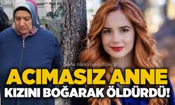 Öğretmen olan kızını boğarak öldüren anneye ağırlaştırılmış müebbet!