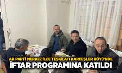 AK Parti Merkez İlçe Teşkilatı Kardeşler Köyü’nde iftar programına katıldı