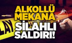 Alkollü mekana silahlı saldırı!