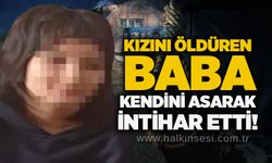 Kızının öldüren baba kendini asarak intihar etti!