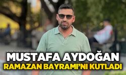 Mustafa Aydoğan’dan Ramazan Bayramı mesajı