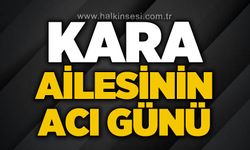 Kara ailesinin acı günü