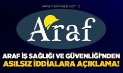 Araf İş Sağlığı ve Güvenliği'nden asılsız iddialara yönelik açıklama!