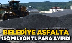 Belediye asfalta 150 milyon TL bütçe ayırdı