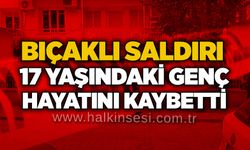 Bıçaklı saldırı: 17 yaşındaki genç hayatını kaybetti