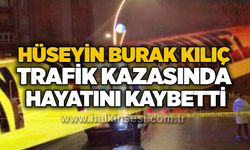 Hüseyin Burak Kılıç trafik kazasında hayatını kaybetti