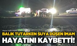 Balık tutarken çaya düşen imam hayatını kaybetti
