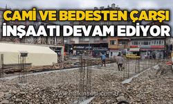 Cami ve Bedesten Çarşı inşaatı devam ediyor