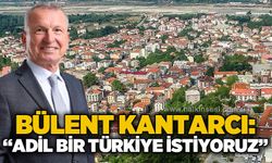 Bülent Kantarcı: Adil bir Türkiye istiyoruz