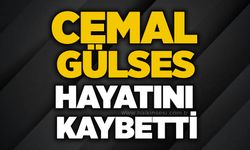 Cemal Gülses hayatını kaybetti