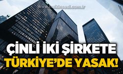 Çinli iki şirkete Türkiye'de yasak!