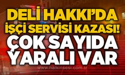 Deli Hakkı'da işçi servisi kazası: Çok sayıda yaralı var!