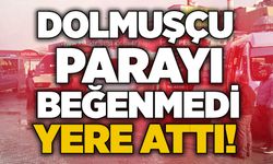 Dolmuşçu parayı beğenmedi yere attı!