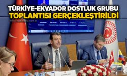Türkiye-Ekvador Dostluk Grubu toplantısı gerçekleştirildi