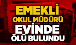 Emekli okul müdürü evinde ölü bulundu