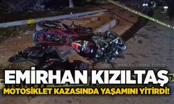 Emirhan Kızıltaş motosiklet kazasında yaşamını yitirdi!