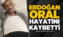 Erdoğan Oral hayatını kaybetti