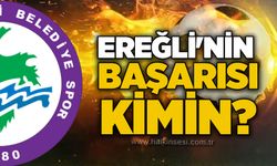 Ereğli'nin başarısı kimin?..