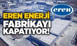 Eren Enerji fabrikayı kapatıyor!