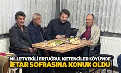Milletvekili Ertuğrul Ketenciler Köyü’nde iftar sofrasına konuk oldu