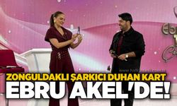 Zonguldaklı şarkıcı Duhan Kart, Ebru Akel'de!