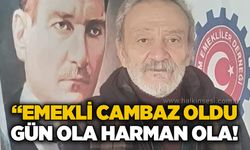 “Emekli cambaz oldu gün ola harman ola!..
