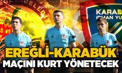Ereğli-Karabük maçını Kurt yönetecek!