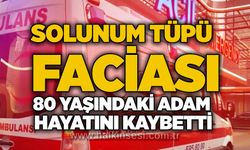Solunum tüpü faciası: 80 yaşındaki adam hayatını kaybetti