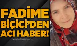 Fadime Biçici'den acı haber
