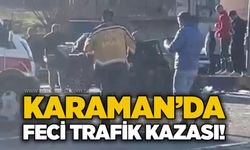 Karaman’da feci trafik kazası!
