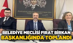 Belediye Meclisi Fırat Birkan başkanlığında toplandı
