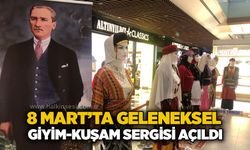 8 Mart’ta Geleneksel Giyim-Kuşam sergisi açıldı