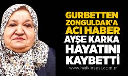 Gurbetten Zonguldak'a acı haber: Ayşe Karka hayatını kaybetti