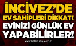 İncivez'de günlük ev sahipleri dikkat: Kiracılar evinizi günlük ev olarak kullanabilirler!