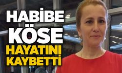 Habibe Köse hayatını kaybetti