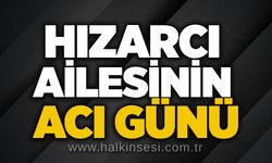 Hızarcı ailesinin acı günü