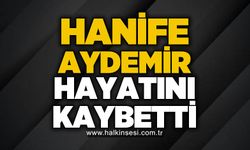 Hanife Aydemir hayatını kaybetti