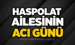 Haspolat ailesinin acı günü