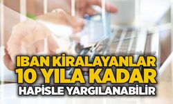 IBAN kiralayanlar 10 yıla kadar hapisle yargılanabilir