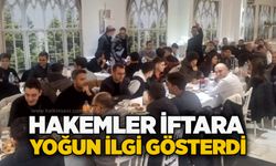Hakemler iftara yoğun ilgi gösterdi...
