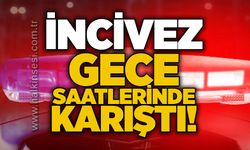 İncivez gece saatlerinde karıştı!