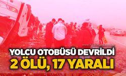Yolcu otobüsü devrildi: 2 ölü, 17 yaralı