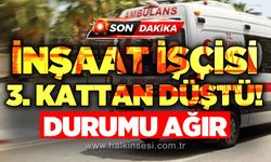 İnşaat işçisi 3. kattan düştü: Ağır yaralı!