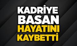 Kadriye Basan hayatını kaybetti