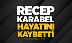 Recep Karabel hayatını kaybetti