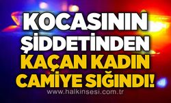 Kocasından kaçan kadın camiye sığındı!