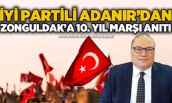 İYİ Partili Adanır'dan Zonguldak'a 10. Yıl Marşı Anıtı çağrısı!