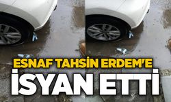 Esnaf Tahsin Erdem'e isyan etti!