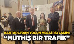 Kantarcı’dan yoğun mesai paylaşımı: “Müthiş bir trafik”