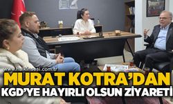 Murat Kotra’dan KGD’ye hayırlı olsun ziyareti